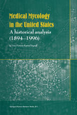 Ana Victoria Espinel-Ingroff (auth.) — Medical Mycology in the United States: A Historical Analysis (1894–1996)