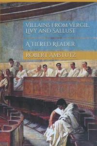 Robert Amstutz — Villains: From Vergil, Livy, and Sallust: A Tiered Reader