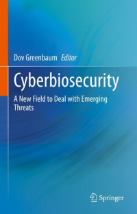Dov Greenbaum (editor) — Cyberbiosecurity: A New Field to Deal with Emerging Threats