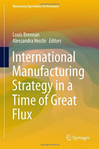 Louis Brennan, Alessandra Vecchi (eds.) — International Manufacturing Strategy in a Time of Great Flux