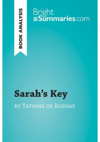 Bright Summaries — Sarah's Key by Tatiana de Rosnay (Book Analysis): Detailed Summary, Analysis and Reading Guide