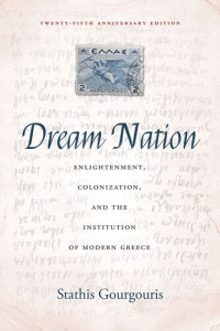 Stathis Gourgouris — Dream Nation: Enlightenment, Colonization and the Institution of Modern Greece, Twenty-Fifth Anniversary Edition