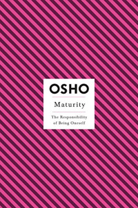 Osho — Maturity: The Responsibility of Being Oneself