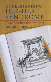 Graham R.V. Hughes MD, FRCP (auth.), Graham R. V. Hughes (eds.) — Understanding Hughes Syndrome: Case Studies for Patients