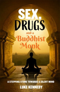 Luke Kennedy — Sex, Drugs and a Buddhist Monk