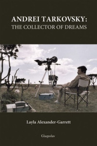 Layla Alexander-Garrett — Andrei Tarkovsky: The Collector of Dreams
