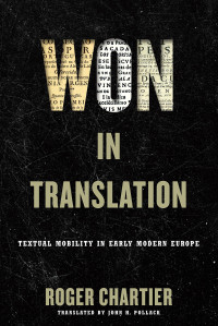 Roger Chartier — Won in Translation: Textual Mobility in Early Modern Europe