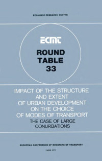 OECD — Impact of the Structure and Extent of Urban Development on the Choice of Modes of Transport : The Case of Large Conurbations: Report of the Thirty-Third Round Table on Transport Economics Held in Paris on 26-27 February 1976
