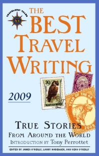 James O'Reilly; Larry Habegger; Sean O'Reilly — The Best Travel Writing 2009 : True Stories from Around the World