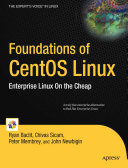 Chivas Sicam; Ryan Baclit; Peter Membrey; John Newbigin — Foundations of CentOS Linux: Enterprise Linux On the Cheap