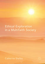 Catherine Shelley (auth.) — Ethical Exploration in a Multifaith Society