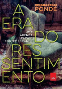 Luiz Felipe Pondé — A era do ressentimento: uma agenda para o contemporâneo