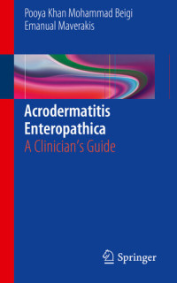Pooya Khan Mohammad Beigi; Emanual Maverakis — Acrodermatitis Enteropathica: A Clinician's Guide