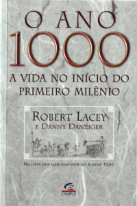 Lemos, Alfredo B. Pinheiro de; Lacey, Robert; Danziger, Danny — O Ano 1000 a vida no inicio do primeiro milenio