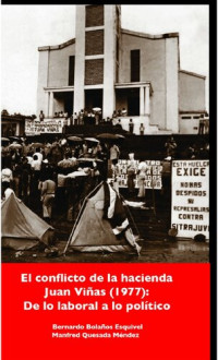 Bernardo Bolaños Esquivel; Manfred Quesada Méndez — El conflicto de la hacienda Juan Viñas (1977): de lo laboral a lo público