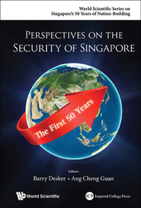 Barry Desker; Cheng Guan Ang — Perspectives on the Security of Singapore: The First 50 Years