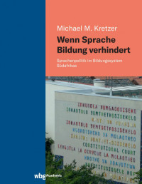 Michael M. Kretzer — Wenn Sprache Bildung verhindert: Sprachenpolitik im Bildungssystem Südafrikas