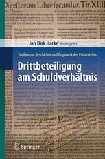 Jan Dirk Harke (auth.), Jan Dirk Harke (eds.) — Drittbeteiligung am Schuldverhältnis: Studien zur Geschichte und Dogmatik des Privatrechts