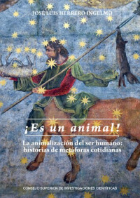 José Luis Herrero Ingelmo — ¡Es un animal!: la animalización del ser humano. Historias de metáforas cotidianas