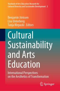 Benjamin Jörissen, Lisa Unterberg, Tanja Klepacki — Cultural Sustainability and Arts Education: International Perspectives on the Aesthetics of Transformation