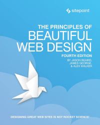 Jason Beaird, Alex Walker, James George — The Principles of Beautiful Web Design