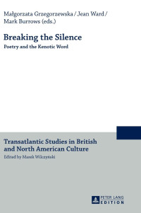 Malgorzata Grzegorzewska (editor), Jean Ward (editor), Mark Burrows (editor) — Breaking the Silence: Poetry and the Kenotic Word