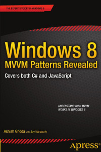 Ashish Ghoda (auth.) — Windows 8 MVVM Patterns Revealed: Covers both C# and JavaScript