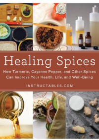 Nicole Smith — Healing Spices : How Turmeric, Cayenne Pepper, and Other Spices Can Improve Your Health, Life, and Well-Being