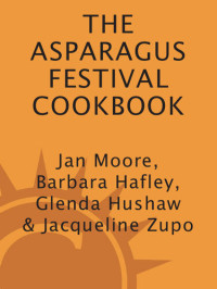 Jan Moore; Barbara Hafly; Glenda Hushaw — The Asparagus Festival Cookbook