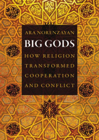 Norenzayan, Ara — Big gods: how religion transformed cooperation and conflict