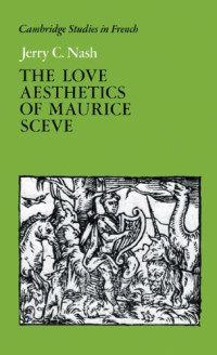 Jerry C. Nash — The Love Aesthetics of Maurice Sceve: Poetry and Struggle