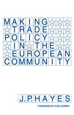 J. P. Hayes (auth.) — Making Trade Policy in the European Community