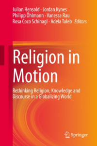 Julian Hensold, Jordan Kynes, Philipp Öhlmann, Vanessa Rau, Rosa Coco Schinagl, Adela Taleb — Religion in Motion: Rethinking Religion, Knowledge and Discourse in a Globalizing World