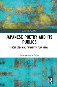 Dean Anthony Brink — Japanese Poetry and Its Publics: From Colonial Taiwan to Fukushima