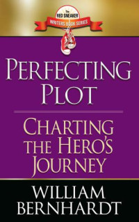 Bernhardt, William — Perfecting plot : charting the hero's journey