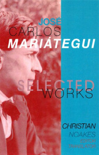 Christian Noakes (editor) — Selected Works of José Carlos Mariátegui