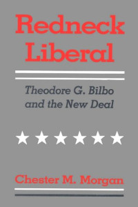 Chester M. Morgan (Author) — Redneck Liberal: Theodore G. Bilbo and the New Deal