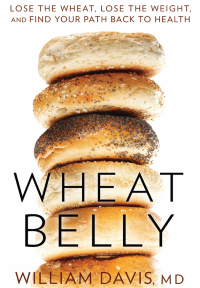 William Davis — Wheat belly: lose the wheat, lose the weight, and find your path back to health