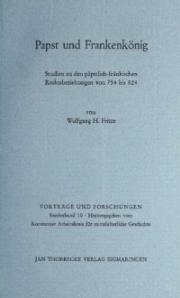 Wolfgang H. Fritze — Papst und Frankenkönig: Studien zu den päpstlich-fränkischen Rechtsbeziehungen von 754 bis 824
