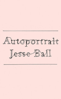 Jesse Ball — Autoportrait