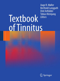 Aage R. Møller (auth.), Aage R. Møller, Berthold Langguth, Dirk De Ridder, Tobias Kleinjung (eds.) — Textbook of Tinnitus