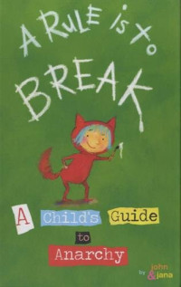 John Seven, Jana Christy — A Rule Is To Break: A Child's Guide to Anarchy