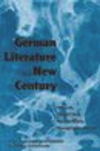 Katharina Gerstenberger (editor); Patricia Herminghouse (editor) — German Literature in a New Century: Trends, Traditions, Transitions, Transformations
