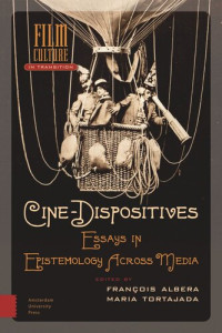 Maria Tortajada (editor); François Albera (editor) — Cine-Dispositives: Essays in Epistemology Across Media
