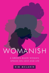Kim McLarin — Womanish: A Grown Black Woman Speaks on Love and Life