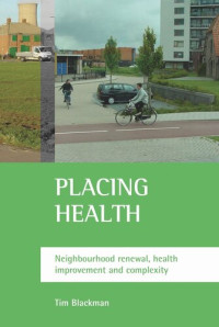 Tim Blackman — Placing health: Neighbourhood renewal, health improvement and complexity