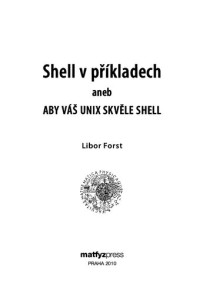 Libor Forst — Shell v příkladech, aneb, Aby váš UNIX skvěle Shell