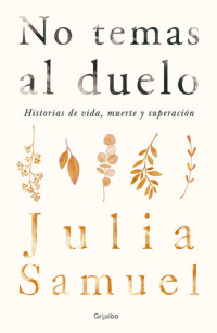 Julia Samuel — No temas al duelo