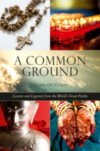 Outcalt, Todd — Common Ground: Lessons and Legends from the World's Great Faiths