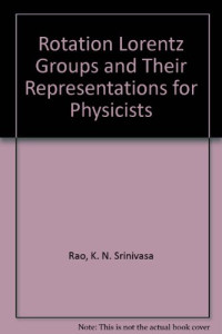 K. N. Srinivasa Rao — The rotation and Lorentz groups and their representations for physicists